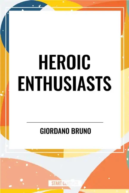 Heroic Enthusiasts by Giordano Bruno, L. Williams