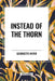Instead of the Thorn by Georgette Heyer by Georgette Heyer