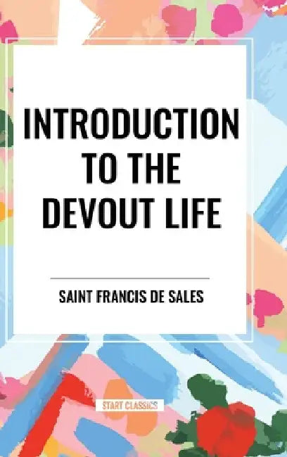 Introduction to the Devout Life by Saint Francis De Sales