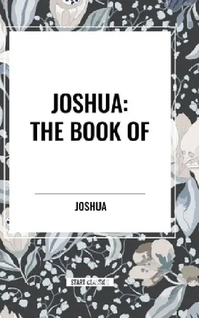 Joshua: The Book of by Joshua