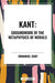 Kant: Groundwork of the Metaphysics of Morals by Immanuel Kant
