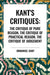 Kant's Critiques: The Critique of Pure Reason, the Critique of Practical Reason, the Critique of Judgement by Immanuel Kant