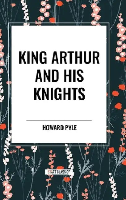 King Arthur and His Knights by Howard Pyle