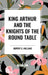 King Arthur and the Knights of the Round Table by Rupert S. Holland