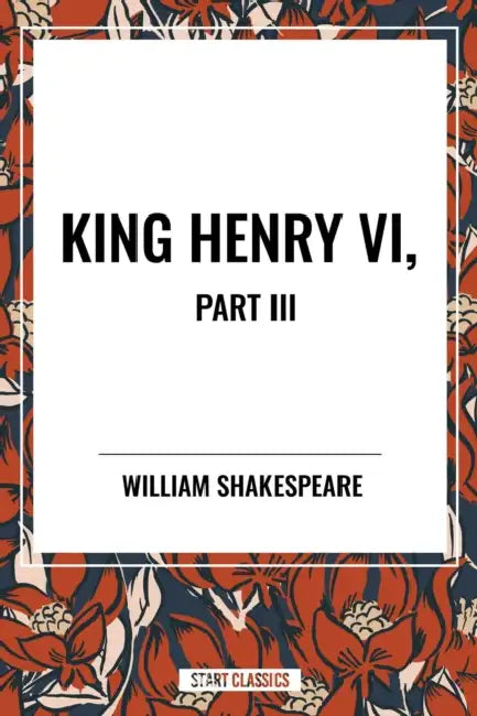 King Henry VI, Part III by William Shakespeare