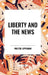 Liberty and the News by Walter Lippmann