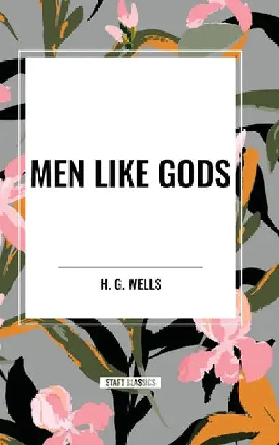 Men Like Gods by H. G. Wells