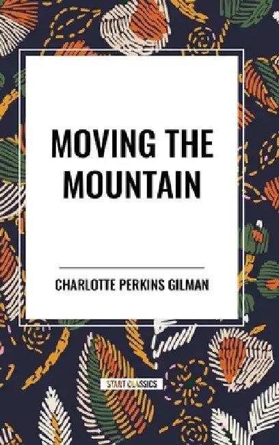 Moving the Mountain by Charlotte Perkins Gilman