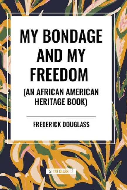 My Bondage and My Freedom (an African American Heritage Book) by Frederick Douglass