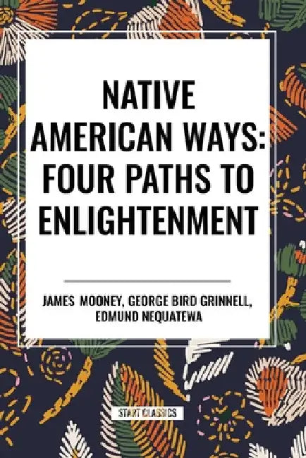 Native American Ways: Four Paths to Enlightenment by James Mooney