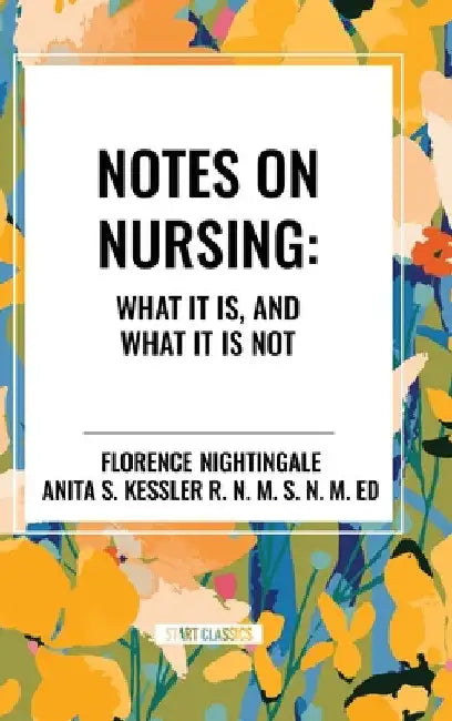 Notes on Nursing: What It Is, and What It Is Not by Florence Nightingale