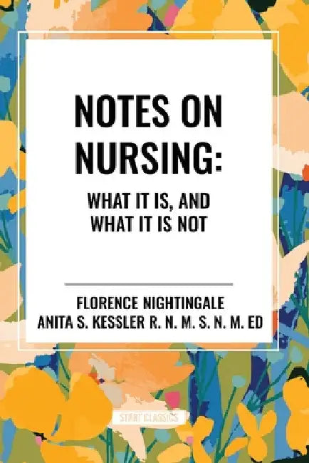 Notes on Nursing: What It Is, and What It Is Not by Florence Nightingale