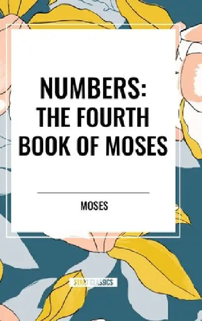 Numbers: The Fourth Book of Moses by Moses