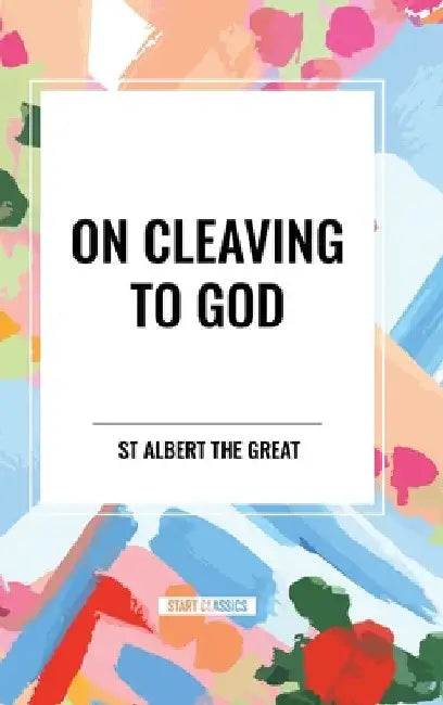 On Cleaving to God by St Albert the Great