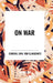 On War: A Modern Military Classic by F. N. Maude