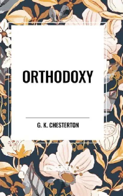 Orthodoxy by G. K. Chesterton