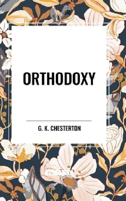 Orthodoxy by G. K. Chesterton