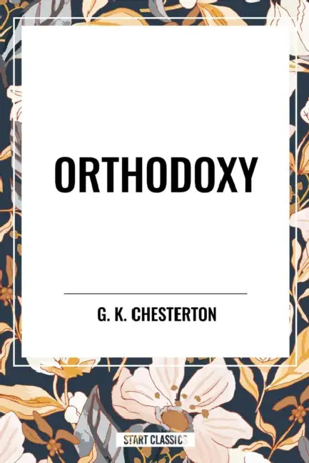 Orthodoxy by G. K. Chesterton