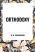 Orthodoxy by G. K. Chesterton