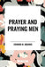 Prayer and Praying Men by Edward M. Bounds