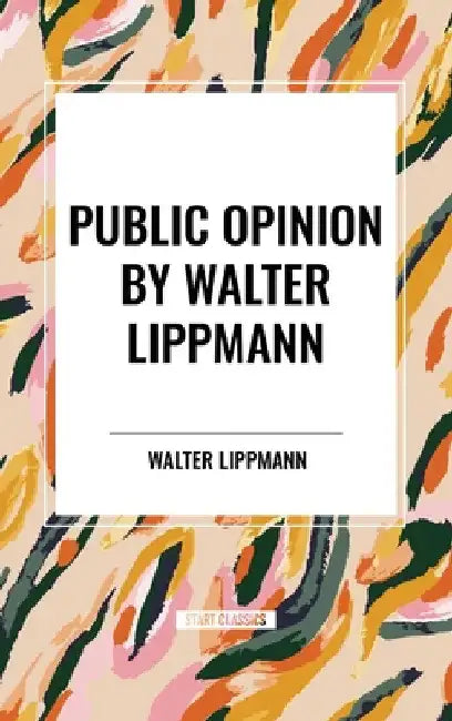 Public Opinion by Walter Lippmann by Walter Lippmann