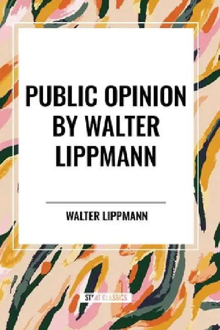 Public Opinion by Walter Lippmann by Walter Lippmann