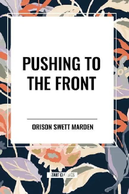 Pushing to the Front by Orison Swett Marden