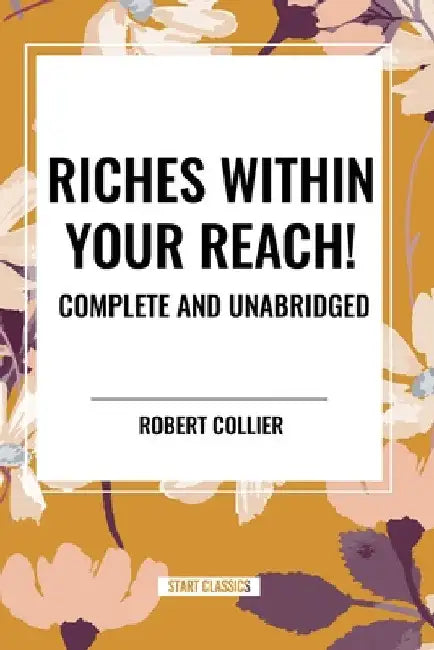 Riches Within Your Reach! Complete and Unabridged by Robert Collier