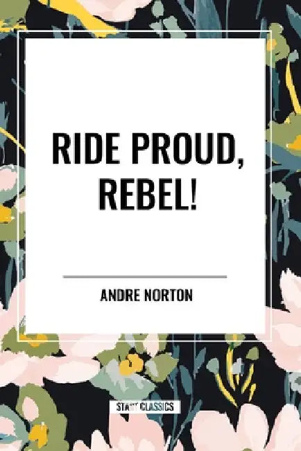 Ride Proud, Rebel! by Andre Norton