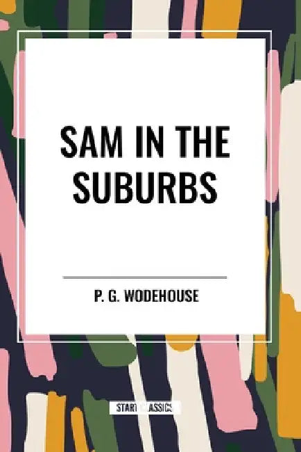 Sam in the Suburbs by P. G. Wodehouse