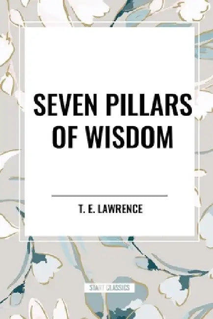 Seven Pillars of Wisdom by T. E. Lawrence
