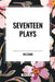 Seventeen Plays by Voltaire by Voltaire