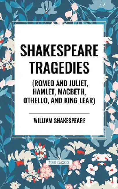 Shakespeare Tragedies (Romeo and Juliet, Hamlet, Macbeth, Othello, and King Lear) by William Shakespeare