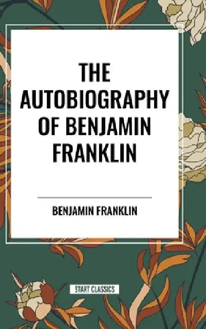Autobiography of Benjamin Franklin by Benjamin Franklin
