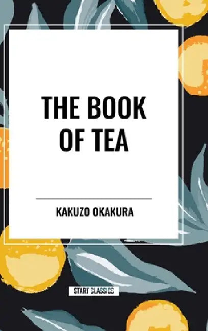 Book of Tea by Kakuzo Okakura