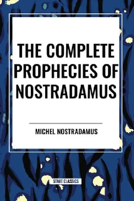 Complete Prophecies of Nostradamus by Michel Nostradamus