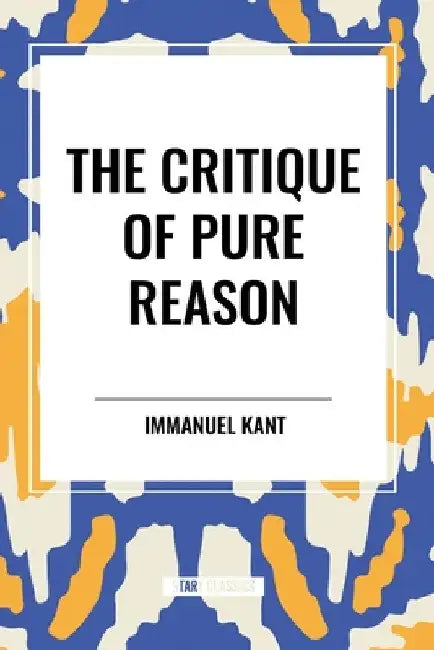 Critique of Pure Reason by Immanuel Kant