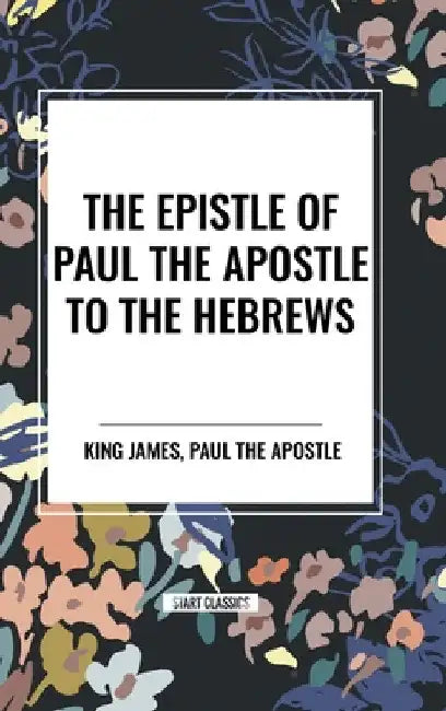 Epistle of Paul the Apostle to the Hebrews by King James