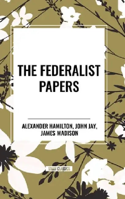 Federalist Papers by Alexander Hamilton