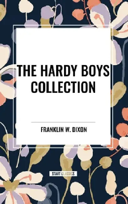 Hardy Boys Collection: by Franklin W. Dixon