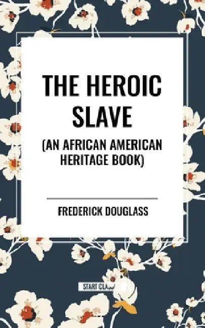 Heroic Slave (an African American Heritage Book) by Frederick Douglass