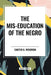 Mis-Education of the Negro by Carter Godwin Woodson