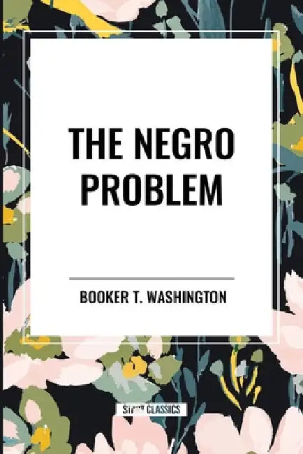 The Negro Problem: An African American Heritage Book by Booker T. Washington