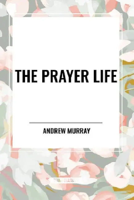 Prayer Life by Andrew Murray