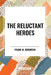 Reluctant Heroes by Frank M. Robinson