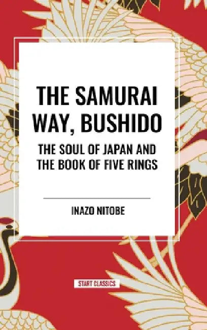 Samurai Way, Bushido: The Soul of Japan and the Book of Five Rings by Inazo Nitob