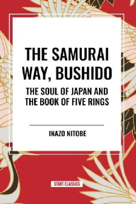 Samurai Way, Bushido: The Soul of Japan and the Book of Five Rings by Inazo Nitob