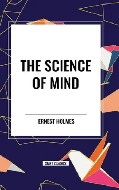 Science of Mind by Ernest Holmes