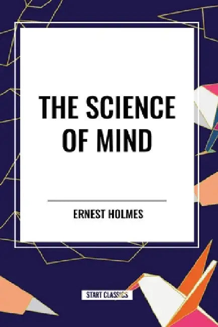 Science of Mind by Ernest Holmes