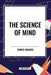 Science of Mind by Ernest Holmes
